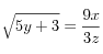 \sqrt{5y+3}=\frac{9x}{3z}