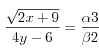 \frac{\sqrt{2x+9}}{4y-6}=\frac{\alpha 3}{\beta 2}